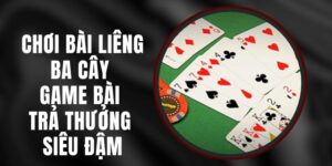 Chơi Bài Liêng Ba Cây - Game Bài Trả Thưởng Siêu Đậm