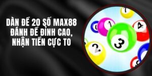 Dàn Đề 20 Số Max88 - Đánh Đề Đỉnh Cao, Nhận Tiền Cực To