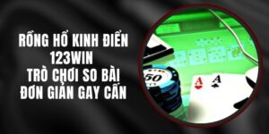 Rồng Hổ Kinh Điển 123win - Trò Chơi So Bài Đơn Giản Gay Cấn