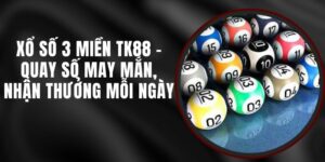Xổ Số 3 Miền TK88 - Quay Số May Mắn, Nhận Thưởng Mỗi Ngày