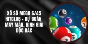 Xổ Số Mega 6/45 Hitclub - Dự Đoán May Mắn, Rinh Giải Độc Đắc